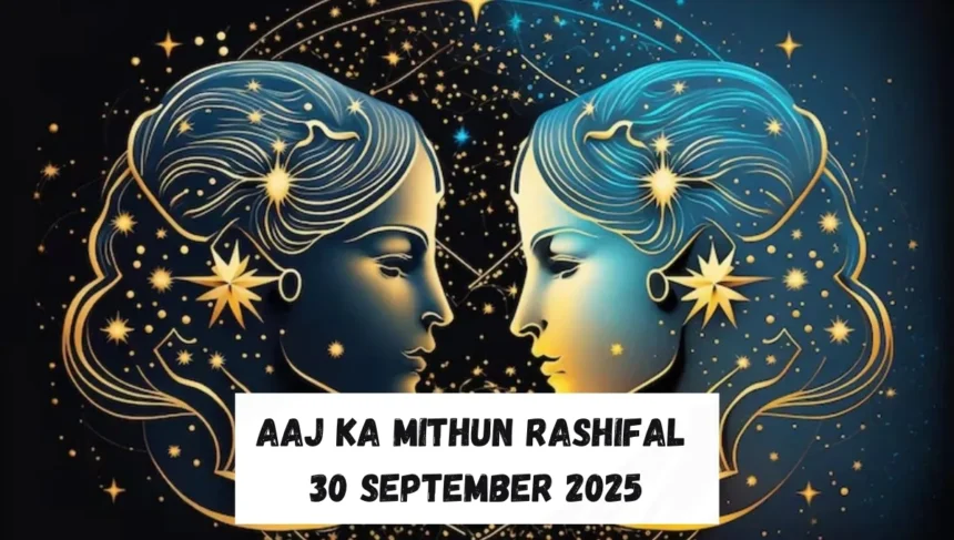 Aaj ka Mithun Rashifal 30 September 2025: Strong Family Bonds and Stability in Career