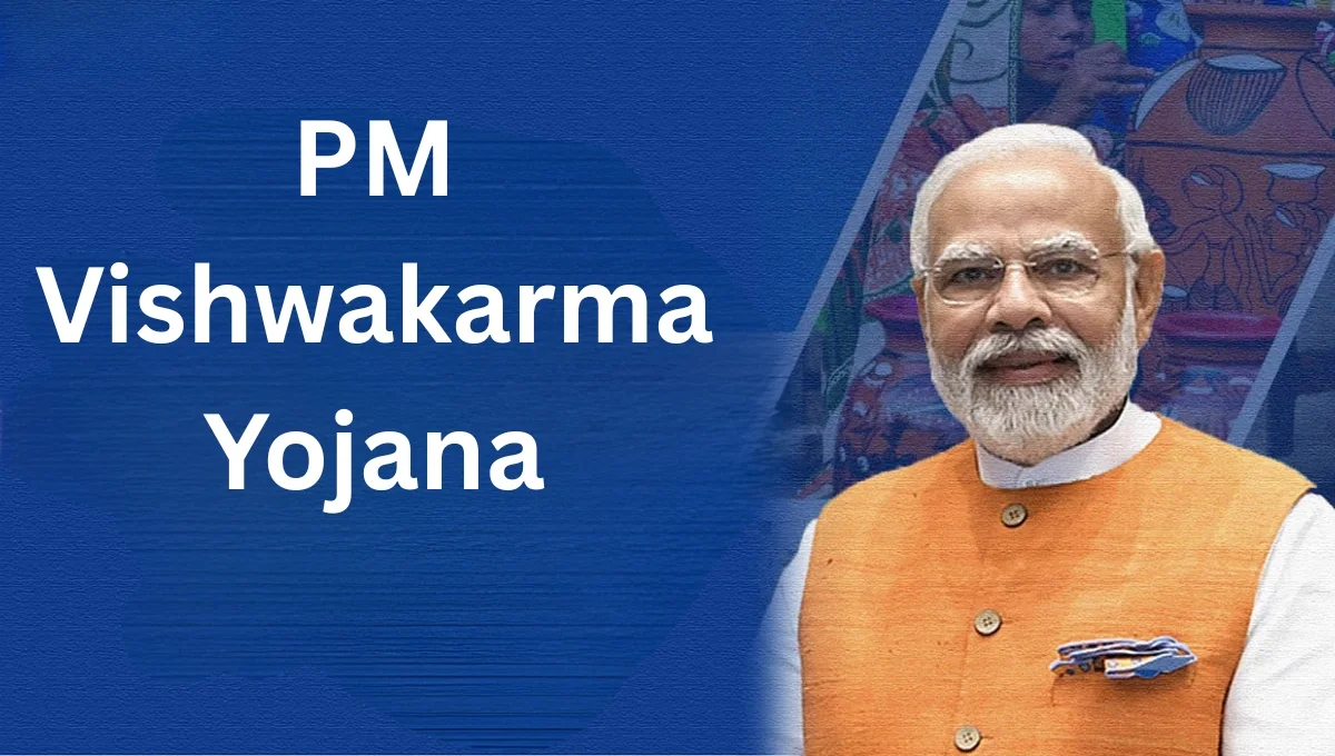 PM Vishwakarma Yojana: Affordable Loans to Empower Artisans and Small Businesses
