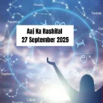 Aaj Ka Rashifal 27 September 2025: Daily Horoscope from Aries to Pisces