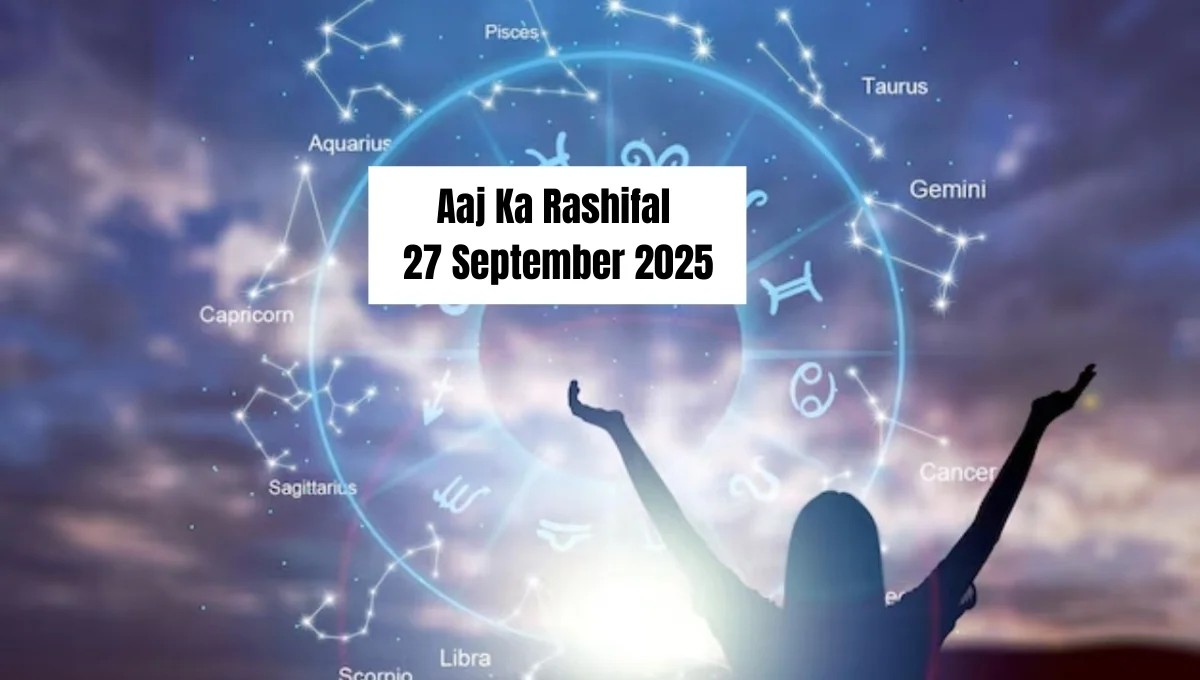 Aaj Ka Rashifal 27 September 2025: Daily Horoscope from Aries to Pisces