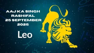 Aaj Ka Singh Rashifal 25 September 2025: Travel Brings Gains and Partner Love