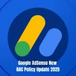 Google AdSense New RAC Policy Update 2025: Mandatory Change for All Publishers