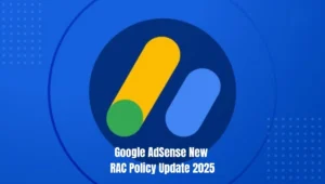 Google AdSense New RAC Policy Update 2025: Mandatory Change for All Publishers