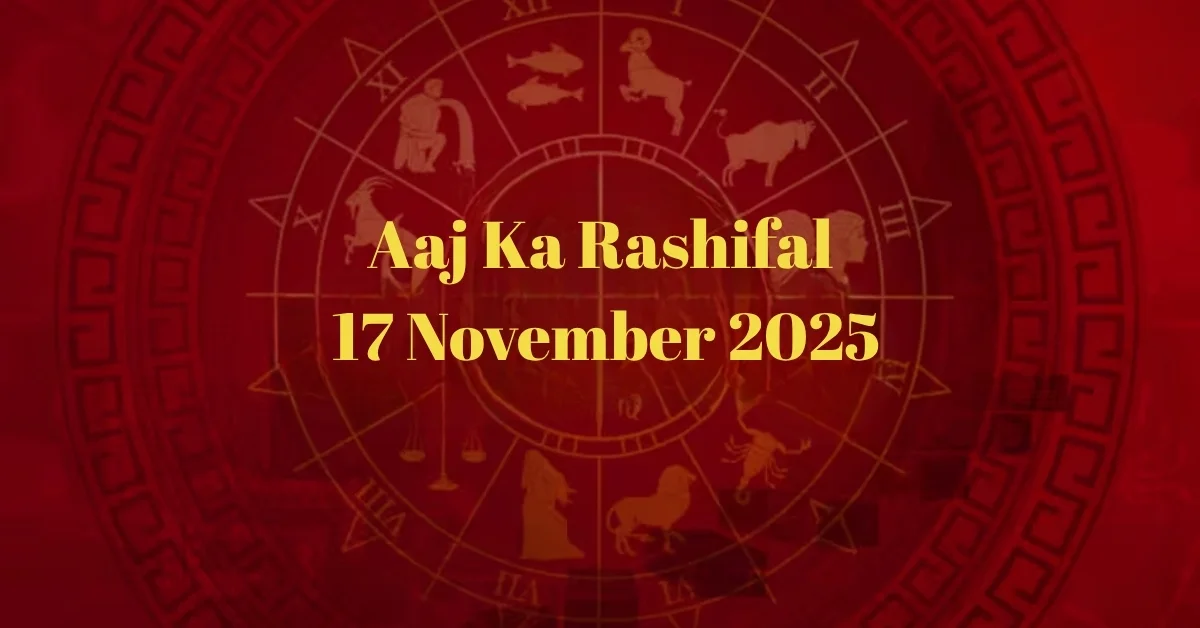 Aaj Ka Rashifal 17 November 2025