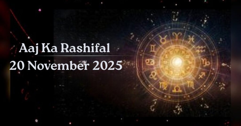 Aaj Ka Rashifal 
20 November 2025