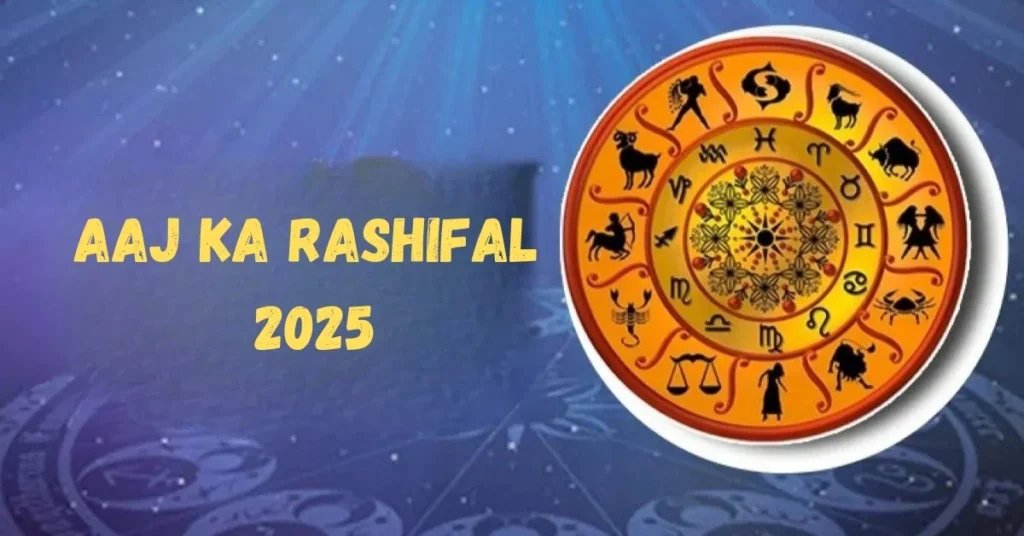 Aaj Ka Rashifal 2025